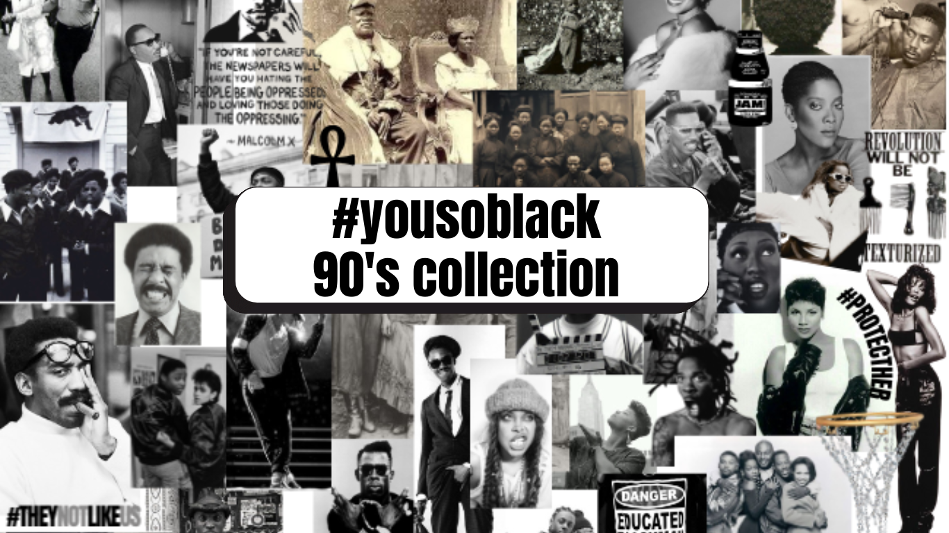#YouSoBlack 90's Collection